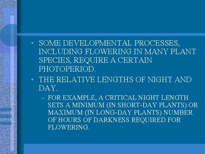  • SOME DEVELOPMENTAL PROCESSES, INCLUDING FLOWERING IN MANY PLANT SPECIES, REQUIRE A CERTAIN