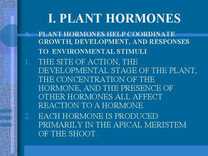 I. PLANT HORMONES A. PLANT HORMONES HELP COORDINATE GROWTH, DEVELOPMENT, AND RESPONSES TO ENVIRONMENTAL