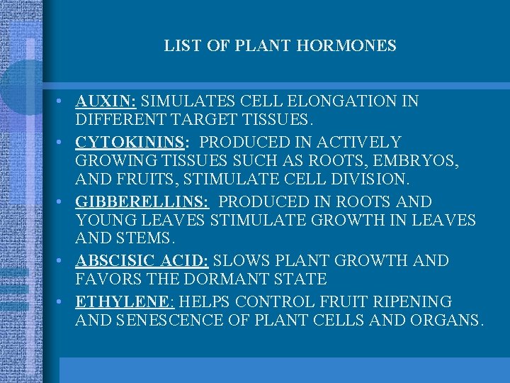 LIST OF PLANT HORMONES • AUXIN: SIMULATES CELL ELONGATION IN DIFFERENT TARGET TISSUES. •