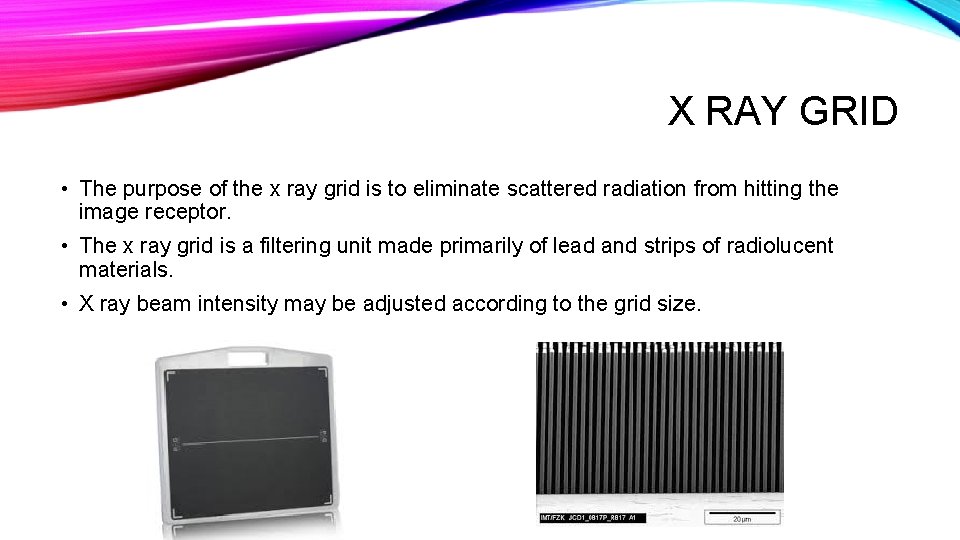 X RAY GRID • The purpose of the x ray grid is to eliminate X RAY GRID • The purpose of the x ray grid is to eliminate