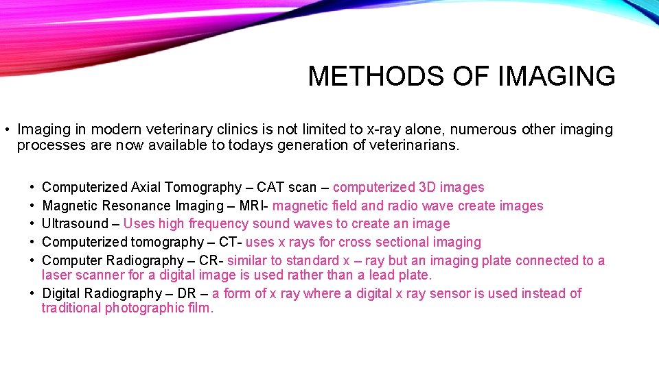 METHODS OF IMAGING • Imaging in modern veterinary clinics is not limited to x-ray METHODS OF IMAGING • Imaging in modern veterinary clinics is not limited to x-ray