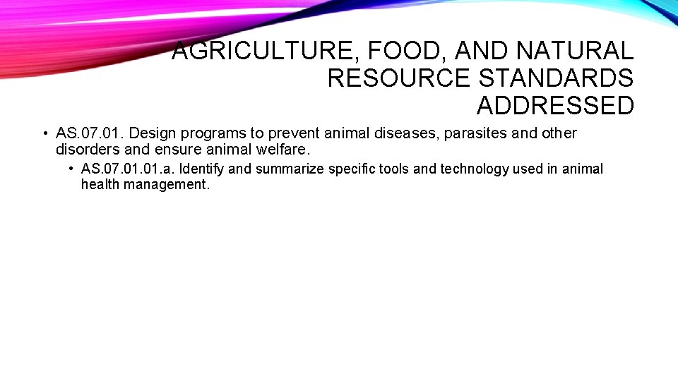 AGRICULTURE, FOOD, AND NATURAL RESOURCE STANDARDS ADDRESSED • AS. 07. 01. Design programs to AGRICULTURE, FOOD, AND NATURAL RESOURCE STANDARDS ADDRESSED • AS. 07. 01. Design programs to