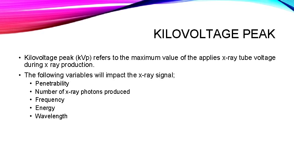 KILOVOLTAGE PEAK • Kilovoltage peak (k. Vp) refers to the maximum value of the KILOVOLTAGE PEAK • Kilovoltage peak (k. Vp) refers to the maximum value of the