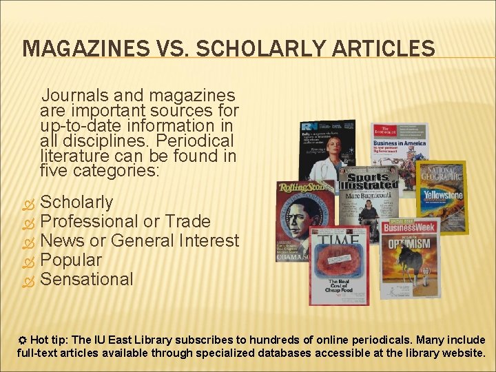 MAGAZINES VS. SCHOLARLY ARTICLES Journals and magazines are important sources for up-to-date information in