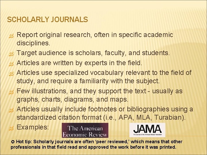 SCHOLARLY JOURNALS Report original research, often in specific academic disciplines. Target audience is scholars,