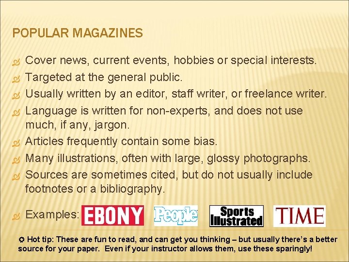 POPULAR MAGAZINES Cover news, current events, hobbies or special interests. Targeted at the general