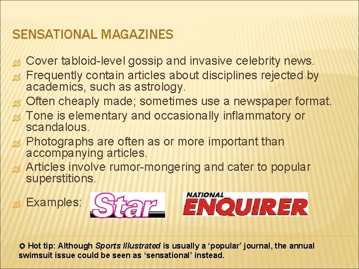 SENSATIONAL MAGAZINES Cover tabloid-level gossip and invasive celebrity news. Frequently contain articles about disciplines
