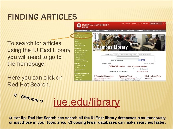 FINDING ARTICLES To search for articles using the IU East Library you will need