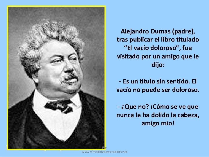 Alejandro Dumas (padre), tras publicar el libro titulado “El vacío doloroso”, fue visitado por