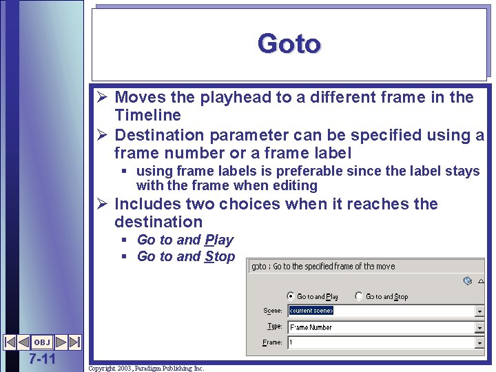 Goto Ø Moves the playhead to a different frame in the Timeline Ø Destination