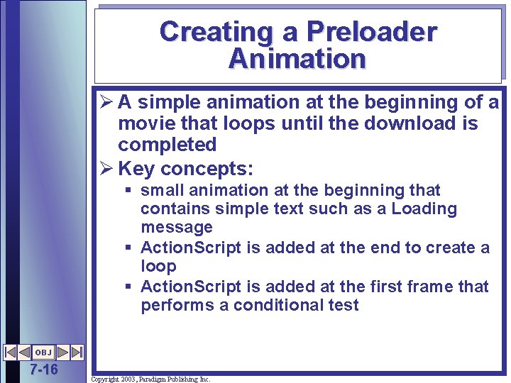 Creating a Preloader Animation Ø A simple animation at the beginning of a movie