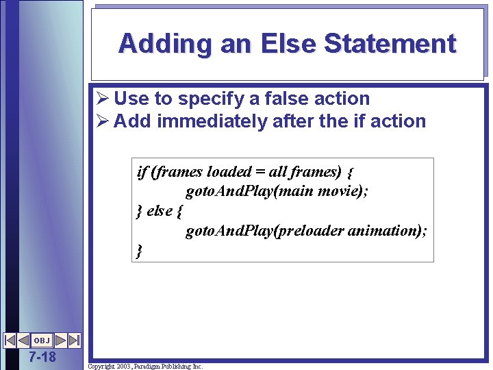 Adding an Else Statement Ø Use to specify a false action Ø Add immediately