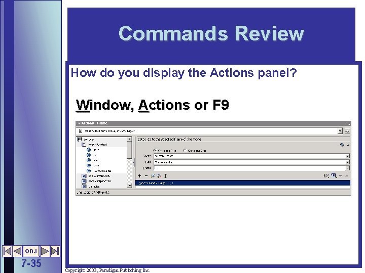 Commands Review How do you display the Actions panel? Window, Actions or F 9