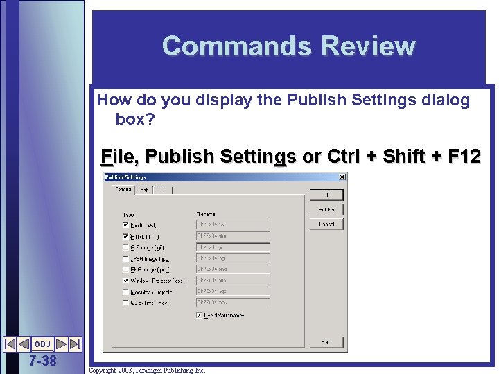 Commands Review How do you display the Publish Settings dialog box? File, Publish Settings