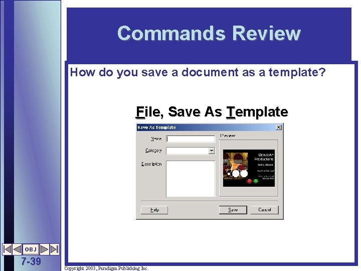 Commands Review How do you save a document as a template? File, Save As