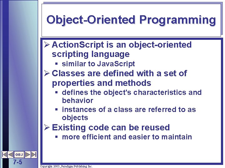 Object-Oriented Programming Ø Action. Script is an object-oriented scripting language § similar to Java.