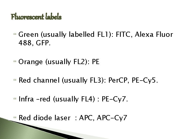 Fluorescent labels Green (usually labelled FL 1): FITC, Alexa Fluor 488, GFP. Orange (usually