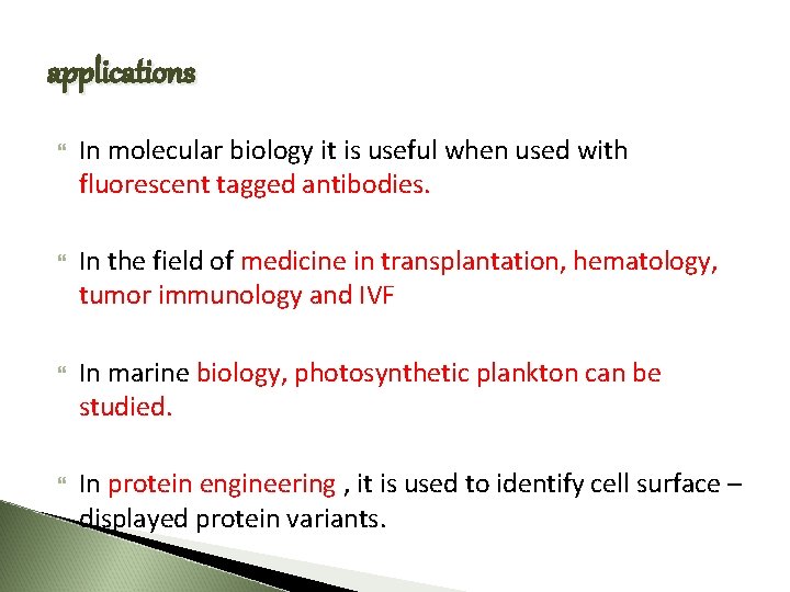applications In molecular biology it is useful when used with fluorescent tagged antibodies. In