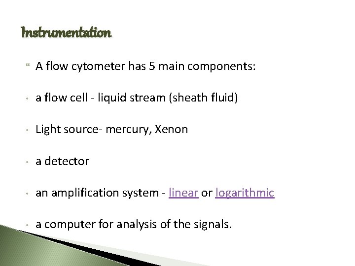 Instrumentation A flow cytometer has 5 main components: • a flow cell - liquid