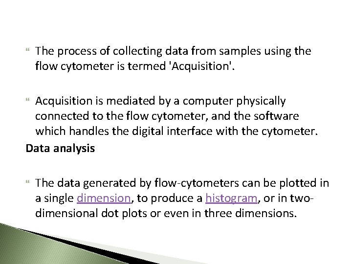  The process of collecting data from samples using the flow cytometer is termed