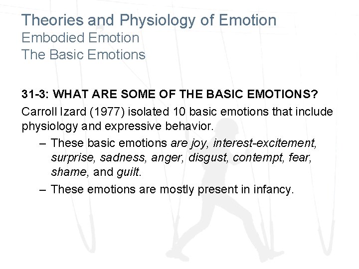 Theories and Physiology of Emotion Embodied Emotion The Basic Emotions 31 -3: WHAT ARE