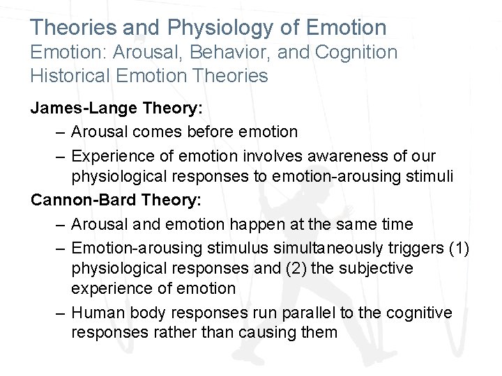 Theories and Physiology of Emotion: Arousal, Behavior, and Cognition Historical Emotion Theories James-Lange Theory: