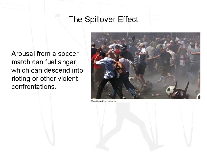 The Spillover Effect Arousal from a soccer match can fuel anger, which can descend