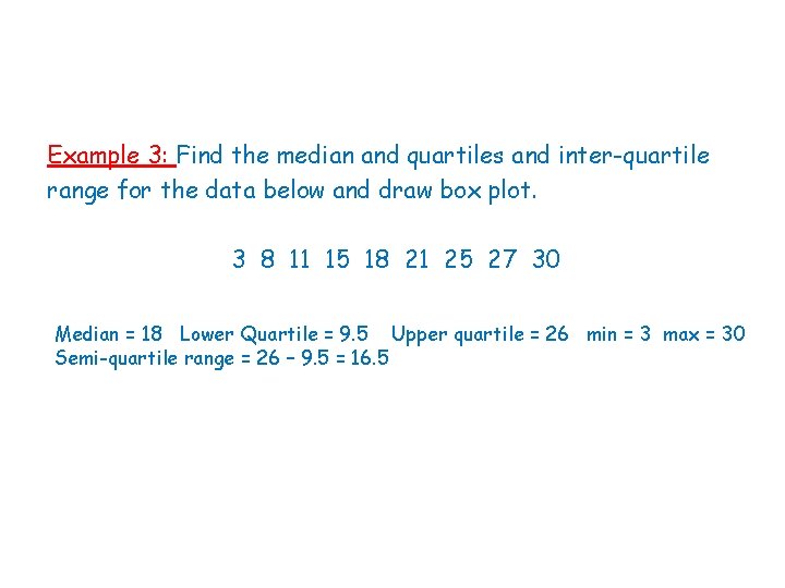 Example 3: Find the median and quartiles and inter-quartile range for the data below