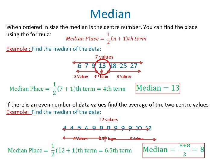  Median When ordered in size the median is the centre number. You can