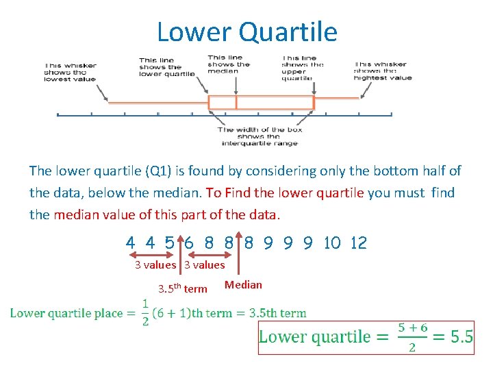  Lower Quartile The lower quartile (Q 1) is found by considering only the