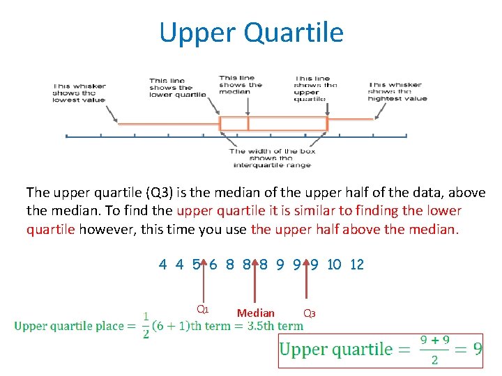  Upper Quartile The upper quartile (Q 3) is the median of the upper