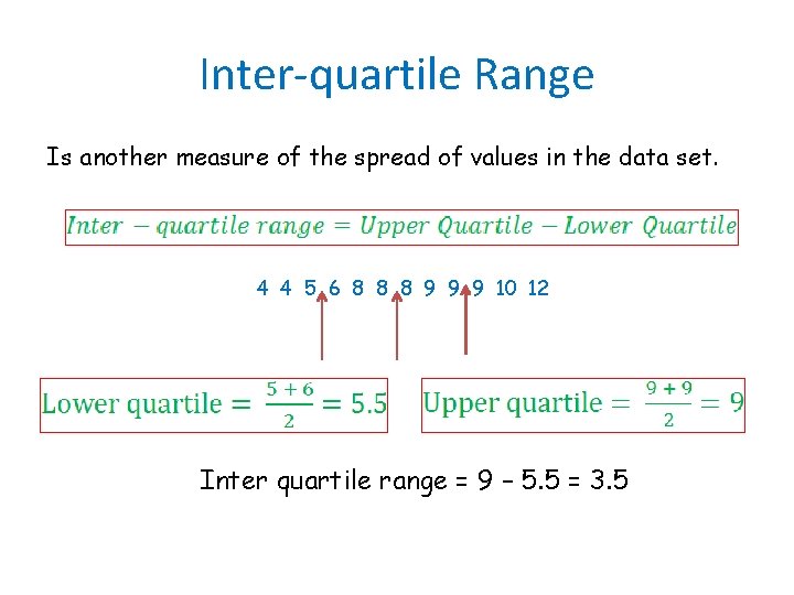 Inter-quartile Range Is another measure of the spread of values in the data set.