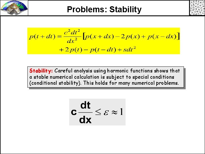 Problems: Stability: Careful analysis using harmonic functions shows that a stable numerical calculation is