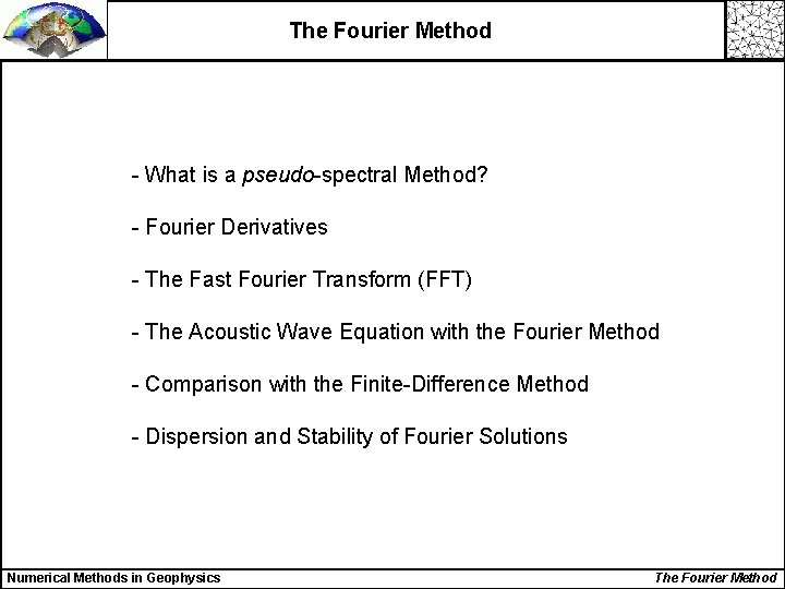 The Fourier Method - What is a pseudo-spectral Method? - Fourier Derivatives - The