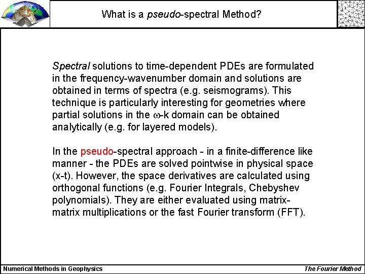 What is a pseudo-spectral Method? Spectral solutions to time-dependent PDEs are formulated in the