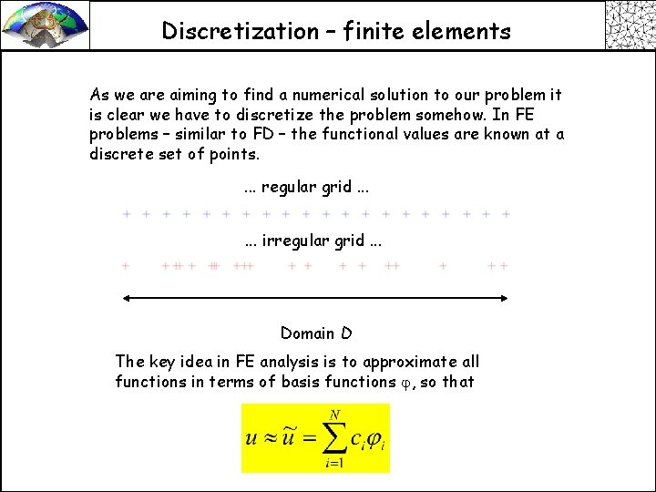 Discretization – finite elements As we are aiming to find a numerical solution to