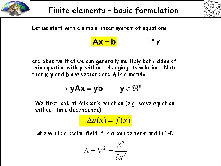 Finite elements – basic formulation Let us start with a simple linear system of