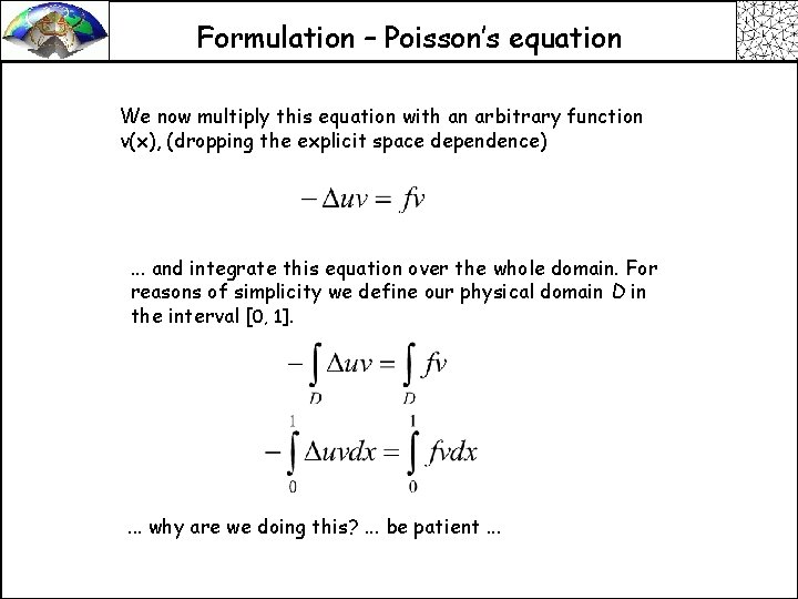 Formulation – Poisson’s equation We now multiply this equation with an arbitrary function v(x),