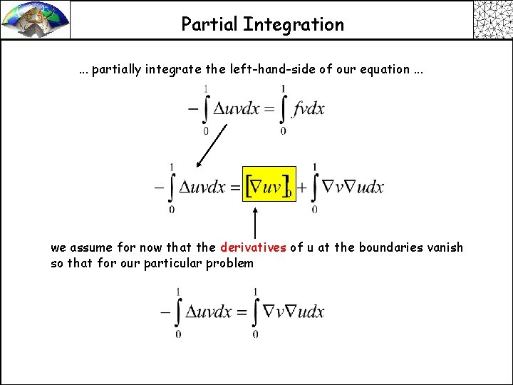 Partial Integration. . . partially integrate the left-hand-side of our equation. . . we