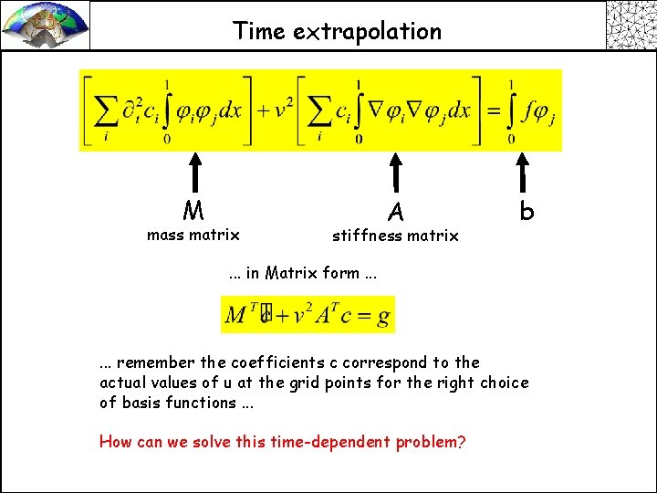 Time extrapolation M mass matrix A stiffness matrix b . . . in Matrix