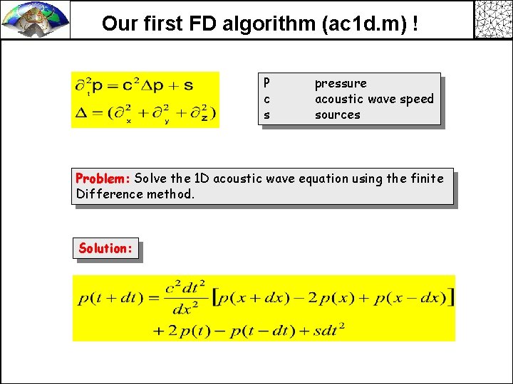 Our first FD algorithm (ac 1 d. m) ! P c s pressure acoustic