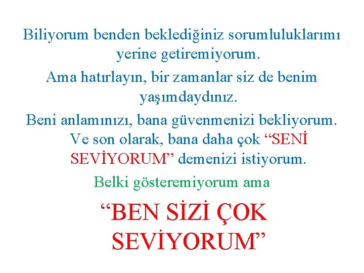 Biliyorum benden beklediğiniz sorumluluklarımı yerine getiremiyorum. Ama hatırlayın, bir zamanlar siz de benim yaşımdaydınız.