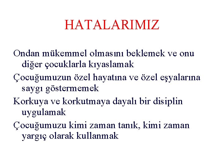 HATALARIMIZ Ondan mükemmel olmasını beklemek ve onu diğer çocuklarla kıyaslamak Çocuğumuzun özel hayatına ve