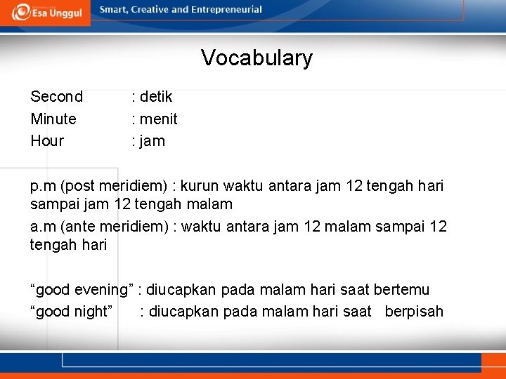 Vocabulary Second Minute Hour : detik : menit : jam p. m (post meridiem)