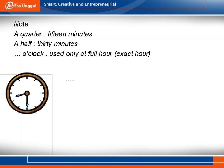 Note A quarter : fifteen minutes A half : thirty minutes … a’clock :