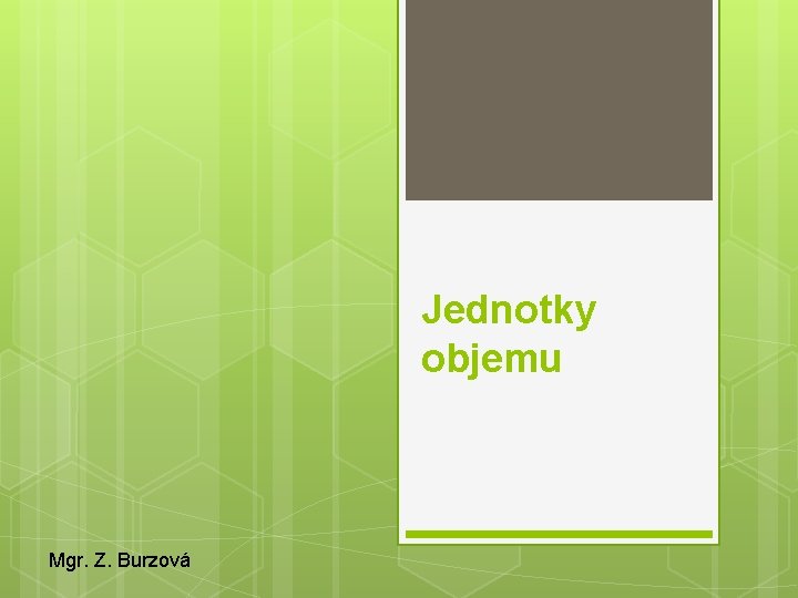 Jednotky objemu Mgr. Z. Burzová 