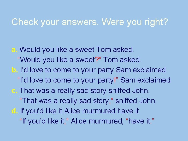 Check your answers. Were you right? a. Would you like a sweet Tom asked.