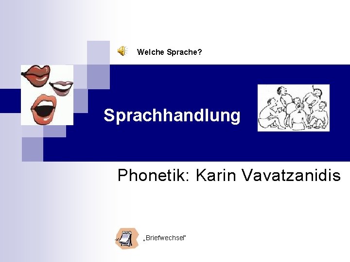 Welche Sprache? Sprachhandlung Phonetik: Karin Vavatzanidis „Briefwechsel“ 