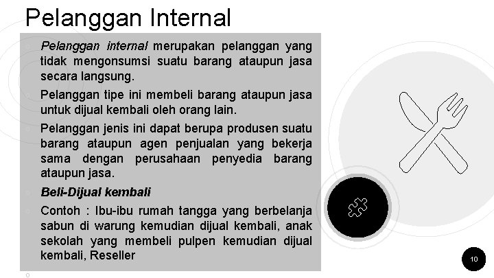 Pelanggan Internal ￮ Pelanggan internal merupakan pelanggan yang tidak mengonsumsi suatu barang ataupun jasa