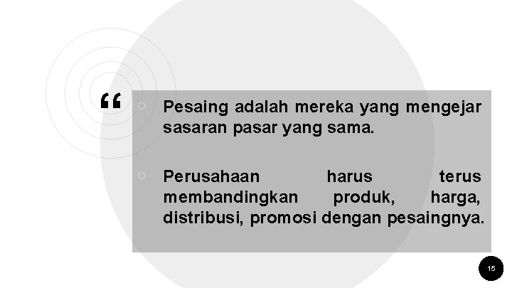 “ ￮ Pesaing adalah mereka yang mengejar sasaran pasar yang sama. ￮ Perusahaan harus